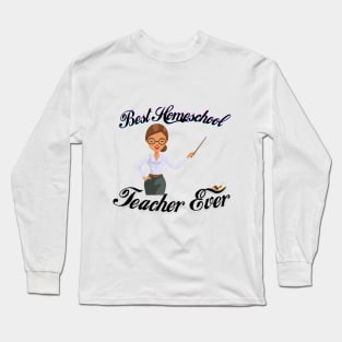 Best Home School Teacher Ever Long Sleeve T-Shirt